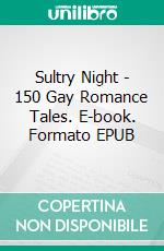 Sultry Night - 150 Gay Romance Tales. E-book. Formato EPUB ebook