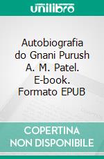 Autobiografia do Gnani Purush A. M. Patel. E-book. Formato EPUB ebook