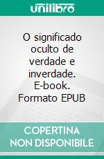 O significado oculto de verdade e inverdade. E-book. Formato EPUB ebook
