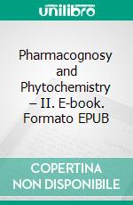 Pharmacognosy and Phytochemistry – II. E-book. Formato EPUB ebook