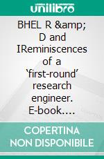 BHEL R &amp; D and IReminiscences of a ‘first-round’ research engineer. E-book. Formato EPUB ebook