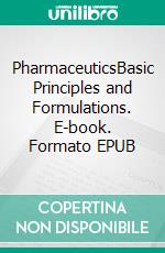 PharmaceuticsBasic Principles and Formulations. E-book. Formato EPUB ebook