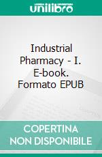 Industrial Pharmacy - I. E-book. Formato EPUB