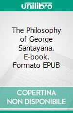 The Philosophy of George Santayana. E-book. Formato EPUB ebook