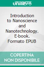 Introduction to Nanoscience and Nanotechnology. E-book. Formato EPUB ebook di Venugopal P. Reddy