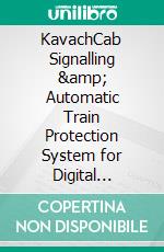 KavachCab Signalling &amp; Automatic Train Protection System for Digital Railways. E-book. Formato EPUB ebook