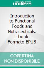 Introduction to Functional Foods and Nutraceuticals. E-book. Formato EPUB ebook