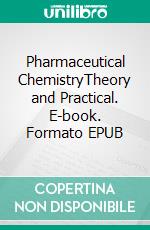 Pharmaceutical ChemistryTheory and Practical. E-book. Formato EPUB ebook