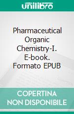 Pharmaceutical Organic Chemistry-I. E-book. Formato EPUB ebook di Pooja A Chawla