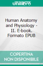 Human Anatomy and Physiology - II. E-book. Formato EPUB ebook
