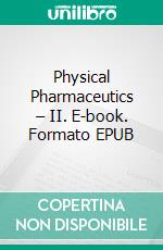 Physical Pharmaceutics – II. E-book. Formato EPUB ebook