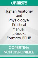 Human Anatomy and PhysiologyA Practical Manual. E-book. Formato EPUB ebook