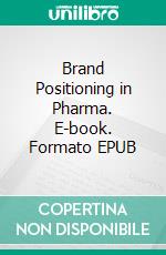 Brand Positioning in Pharma. E-book. Formato EPUB