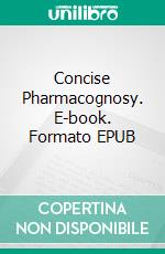 Concise Pharmacognosy. E-book. Formato EPUB ebook di Raveesha Peeriga