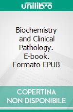 Biochemistry and Clinical Pathology. E-book. Formato EPUB ebook