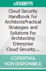 Cloud Security Handbook for ArchitectsPractical Strategies and Solutions for Architecting Enterprise Cloud Security using SECaaS and DevSecOps. E-book. Formato EPUB ebook