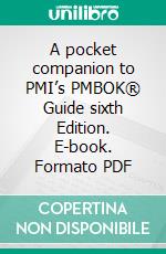 A pocket companion to PMI’s PMBOK® Guide sixth Edition. E-book. Formato PDF ebook