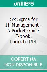 Six Sigma for IT Management - A Pocket Guide. E-book. Formato PDF ebook