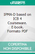 IPMA-D based on ICB 4 Courseware. E-book. Formato PDF ebook