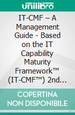 IT-CMF – A Management Guide - Based on the IT Capability Maturity Framework™ (IT-CMF™) 2nd edition. E-book. Formato PDF ebook