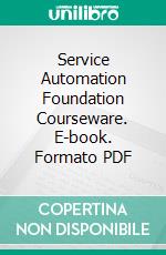 Service Automation Foundation Courseware. E-book. Formato PDF ebook