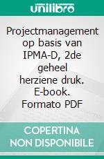 Projectmanagement op basis van IPMA-D, 2de geheel herziene druk. E-book. Formato PDF ebook