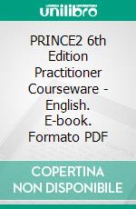 PRINCE2 6th Edition Practitioner Courseware - English. E-book. Formato PDF ebook