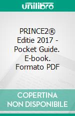 PRINCE2® Editie 2017 - Pocket Guide. E-book. Formato PDF ebook