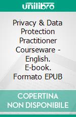 Privacy & Data Protection Practitioner Courseware - English. E-book. Formato EPUB ebook