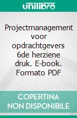 Projectmanagement voor opdrachtgevers 6de herziene druk. E-book. Formato PDF ebook