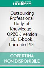 Outsourcing Professional Body of Knowledge - OPBOK Version 10. E-book. Formato PDF ebook