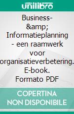 Business- &amp; Informatieplanning - een raamwerk voor organisatieverbetering. E-book. Formato PDF ebook