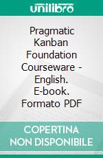 Pragmatic Kanban Foundation Courseware - English. E-book. Formato PDF ebook