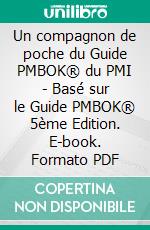 Un compagnon de poche du Guide PMBOK® du PMI - Basé sur le Guide PMBOK® 5ème Edition. E-book. Formato PDF ebook