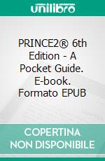 PRINCE2® 6th Edition - A Pocket Guide. E-book. Formato EPUB ebook