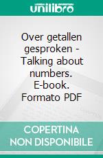 Over getallen gesproken - Talking about numbers. E-book. Formato PDF ebook