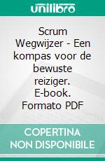 Scrum Wegwijzer - Een kompas voor de bewuste reiziger. E-book. Formato PDF ebook