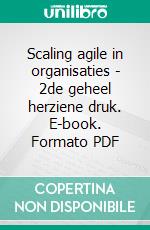 Scaling agile in organisaties - 2de geheel herziene druk. E-book. Formato PDF ebook
