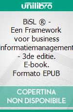 BiSL ® - Een Framework voor business informatiemanagement - 3de editie. E-book. Formato EPUB ebook