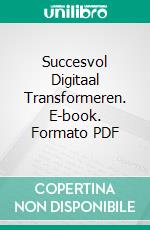 Succesvol Digitaal Transformeren. E-book. Formato PDF ebook