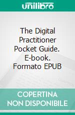 The Digital Practitioner Pocket Guide. E-book. Formato EPUB ebook