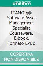 ITAMOrg® Software Asset Management Specialist Courseware. E-book. Formato EPUB ebook