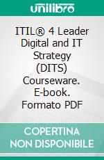 ITIL® 4 Leader Digital and IT Strategy (DITS) Courseware. E-book. Formato PDF ebook