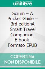 Scrum – A Pocket Guide – 3rd editionA Smart Travel Companion. E-book. Formato EPUB ebook
