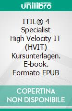 ITIL® 4 Specialist High Velocity IT (HVIT) Kursunterlagen. E-book. Formato EPUB ebook