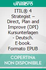 ITIL® 4 Strategist – Direct, Plan and Improve (DPI) Kursunterlagen - Deutsch. E-book. Formato EPUB ebook
