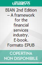 BIAN 2nd Edition – A framework for the financial services industry. E-book. Formato EPUB ebook