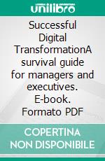 Successful Digital TransformationA survival guide for managers and executives. E-book. Formato PDF ebook