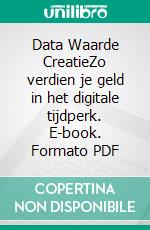 Data Waarde CreatieZo verdien je geld in het digitale tijdperk. E-book. Formato PDF ebook