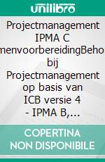 Projectmanagement IPMA C ExamenvoorbereidingBehorend bij Projectmanagement op basis van ICB versie 4 - IPMA B, IPMA C, IPMA D, IPMA PMO – 4de herziene druk. E-book. Formato PDF ebook